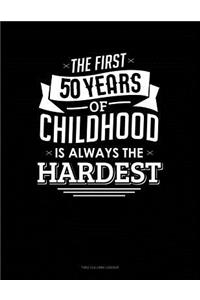 The First 50 Years Of Childhood Are Always The Hardest