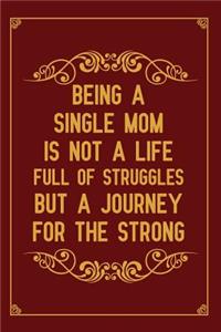 Being a single mom is not a life full of struggles but a journey for the strong