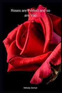 Roses are Perfect and so are You