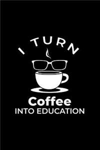 I Turn Coffee Into Education