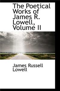 The Poetical Works of James R. Lowell, Volume II