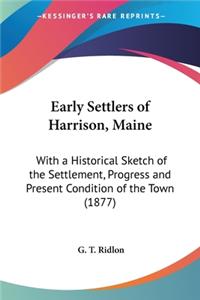 Early Settlers of Harrison, Maine: With a Historical Sketch of the Settlement, Progress and Present Condition of the Town (1877)