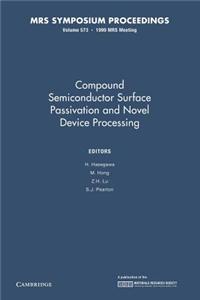 Compound Semiconductor Surface Passivation and Novel Device Processing: Volume 573