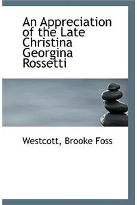 An Appreciation of the Late Christina Georgina Rossetti