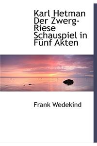 Karl Hetman Der Zwerg-Riese Schauspiel in Funf Akten