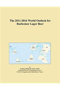 The 2011-2016 World Outlook for Budweiser Lager Beer