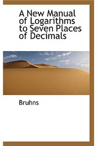 A New Manual of Logarithms to Seven Places of Decimals