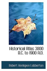 Historical Atlas 3800 B.C. to 1900 A.D.