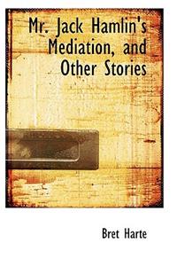 Mr. Jack Hamlin's Mediation, and Other Stories