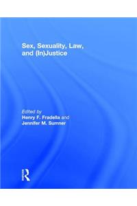 Sex, Sexuality, Law, and (In)Justice