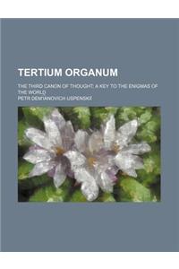 Tertium Organum; The Third Canon of Thought a Key to the Enigmas of the World