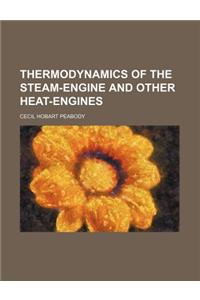 Thermodynamics of the Steam-Engine and Other Heat-Engines