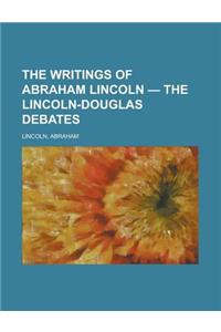 The Writings of Abraham Lincoln - The Lincoln-Douglas Debates Volume 3