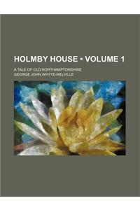 Holmby House (Volume 1); A Tale of Old Northamptonshire