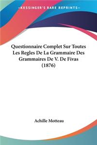 Questionnaire Complet Sur Toutes Les Regles De La Grammaire Des Grammaires De V. De Fivas (1876)