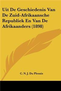 Uit De Geschiedenis Van De Zuid-Afrikaansche Republiek En Van De Afrikaanders (1898)