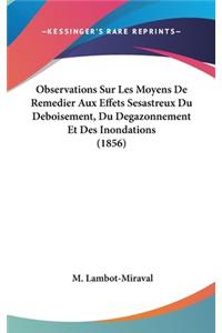 Observations Sur Les Moyens de Remedier Aux Effets Sesastreux Du Deboisement, Du Degazonnement Et Des Inondations (1856)