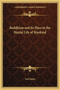 Buddhism and Its Place in the Mental Life of Mankind