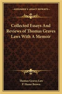 Collected Essays and Reviews of Thomas Graves Laws with a Memoir
