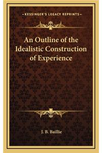 An Outline of the Idealistic Construction of Experience
