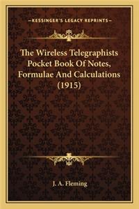 Wireless Telegraphists Pocket Book of Notes, Formulae Anthe Wireless Telegraphists Pocket Book of Notes, Formulae and Calculations (1915) D Calculations (1915)