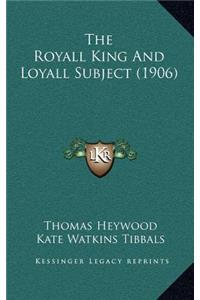 The Royall King And Loyall Subject (1906)