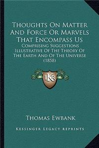 Thoughts On Matter And Force Or Marvels That Encompass Us