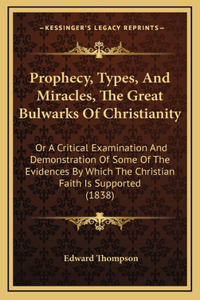 Prophecy, Types, And Miracles, The Great Bulwarks Of Christianity