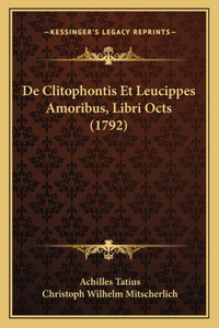 De Clitophontis Et Leucippes Amoribus, Libri Octs (1792)