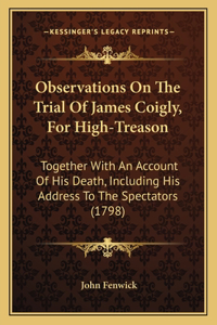 Observations On The Trial Of James Coigly, For High-Treason