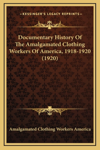 Documentary History Of The Amalgamated Clothing Workers Of America, 1918-1920 (1920)