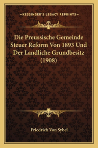 Preussische Gemeinde Steuer Reform Von 1893 Und Der Landliche Grundbesitz (1908)