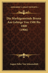 Die Marktgemeinde Brunn Am Gebirge Von 1500 Bis 1800 (1906)