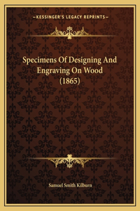 Specimens Of Designing And Engraving On Wood (1865)
