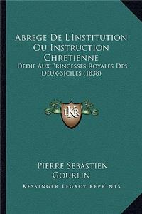 Abrege De L'Institution Ou Instruction Chretienne: Dedie Aux Princesses Royales Des Deux-Siciles (1838)