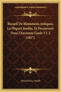 Recueil De Monumens Antiques, La Plupart Inedits, Et Decouverts Dans L'Ancienne Gaule V1-2 (1817)
