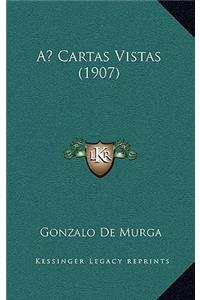 A Cartas Vistas (1907)