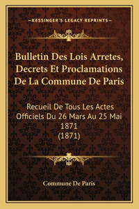 Bulletin Des Lois Arretes, Decrets Et Proclamations De La Commune De Paris