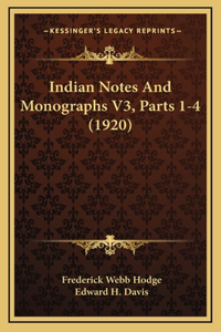 Indian Notes And Monographs V3, Parts 1-4 (1920)