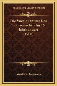 Die Vocalquantitat Des Franzosischen Im 16 Jahrhundert (1906)