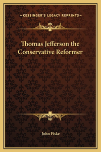 Thomas Jefferson the Conservative Reformer