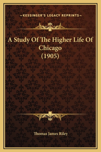 A Study Of The Higher Life Of Chicago (1905)