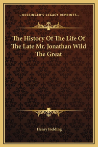 The History Of The Life Of The Late Mr. Jonathan Wild The Great