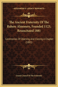 The Ancient Fraternity Of The Rahere Almoners, Founded 1123, Resuscitated 1881
