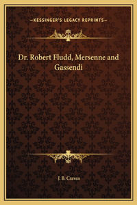 Dr. Robert Fludd, Mersenne and Gassendi