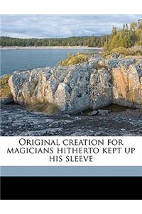 Original Creation for Magicians Hitherto Kept Up His Sleeve