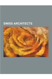 Swiss Architects: Le Corbusier, Bernhard Hoesli, Bernard Tschumi, Peter Zumthor, Erwin Friedrich Baumann, Herzog & de Meuron, Max Frisch