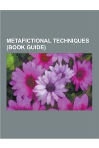 Metafictional Techniques (Book Guide): Aesthetic Distance, Breaking Character, Corpsing, Defamiliarization, Distancing Effect, Epic Theatre, Fourth Wa