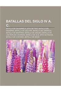 Batallas del Siglo IV A. C.: Batalla de Gaugamela, Sitio de Tiro, Batalla del Hidaspes, Batalla de Leuctra, Batalla del Granico