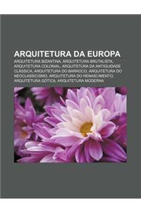 Arquitetura Da Europa: Arquitetura Bizantina, Arquitetura Brutalista, Arquitetura Colonial, Arquitetura Da Antiguidade Classica